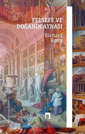 Rorty, Richard. Felsefe ve Doganin Aynasi. Dergah Yayinlari, 2022.