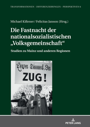 Kißener, Michael / Felicitas Janson (Hrsg.). Die Fastnacht der nationalsozialistischen ¿Volksgemeinschaft¿ - Studien zu Mainz und anderen Regionen. Peter Lang, 2020.