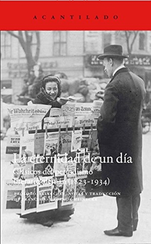 Uzcanga Meinecke, Francisco. La eternidad de un día : clásicos del periodismo literario alemán, 1823-1934. Acantilado, 2016.