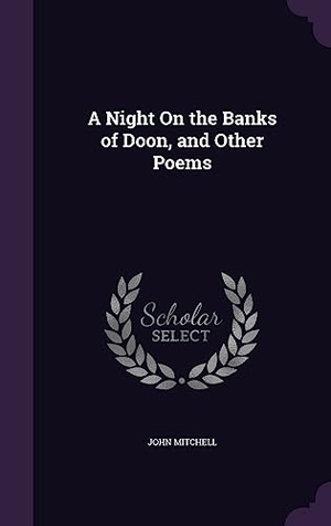 Mitchell, John. A Night On the Banks of Doon, and Other Poems. Touchladybirdlucky Studios, 2016.