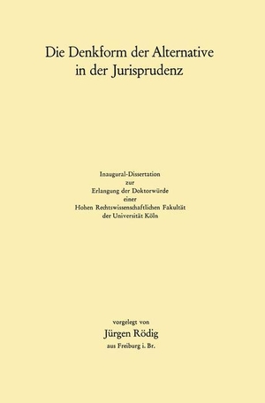 Rödig, Jürgen. Die Denkform der Alternative in der Jurisprudenz. Springer Berlin Heidelberg, 2012.