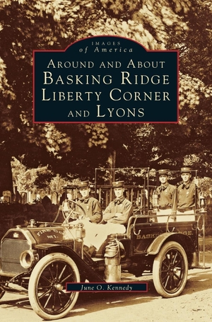 Kennedy, June O.. Around and about Basking Ridge, Liberty Corner, and Lyons. Arcadia Publishing Library Editions, 1995.