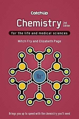 Fry, Mitch / Elizabeth Page. Catch Up Chemistry, second edition - For the Life and Medical Sciences. Scion Publishing Ltd - IPSUK, 2012.