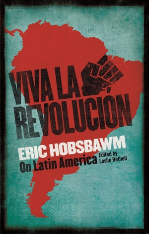 Hobsbawm, Eric. Viva la Revolucion - Hobsbawm on Latin America. Little, Brown Book Group, 2018.