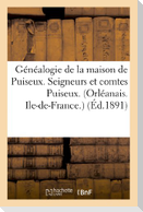 Généalogie de la Maison de Puiseux. Sgrs Et Comtes Puiseux. (Orléanais. Ile-De-France.)