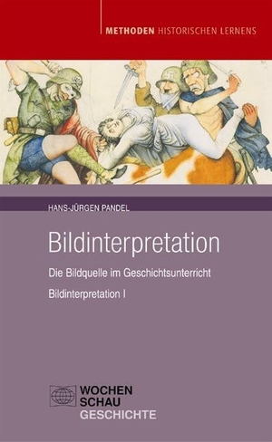 Pandel, Hans-Jürgen. Bildinterpretation I - nur Buch - Die Bildquelle im Geschichtsunterricht. Wochenschau Verlag, 2015.