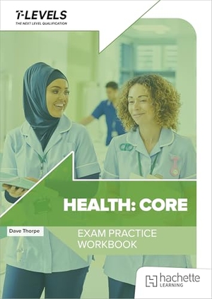 Thorpe, Dave. Health T Level Exam Practice Workbook. Hachette Learning, 2025.