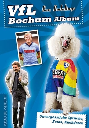 Redelings, Ben. VfL Bochum Album - Unvergessliche Spru¨che, Fotos, Anekdoten. Die Werkstatt GmbH, 2014.