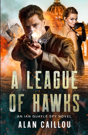 Caillou, Alan. A League of Hawks - An Ian Quayle Spy Novel - Book 1. Caliber Books, 2023.
