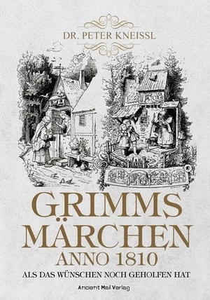 Kneissl, Peter. Grimms Märchen anno1820 - Als das Wünschen noch geholfen hat. Ancient Mail Verlag, 2021.