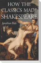 How the Classics Made Shakespeare