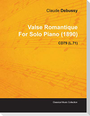 Valse Romantique by Claude Debussy for Solo Piano (1890) Cd79 (L.71)