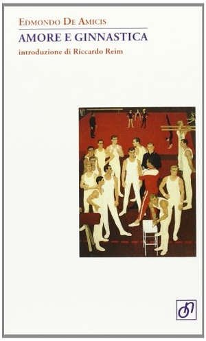 de Amicis, Edmondo. Amore e ginnastica. Otto/Novecento, 2013.