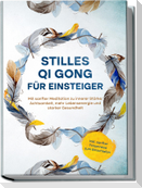 Stilles Qi Gong für Einsteiger: Mit sanfter Meditation zu innerer Stärke, Achtsamkeit, mehr Lebensenergie und starker Gesundheit - inkl. sanfter Traumreise zum Einschlafen