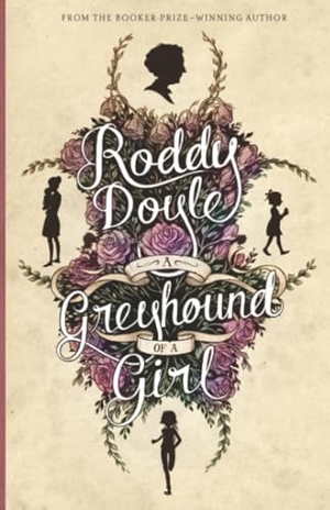 Doyle, Roddy. A Greyhound of a Girl - A Tender Tale of Mothers, Daughters, and the Road to Goodbye. Amulet Books, 2013.