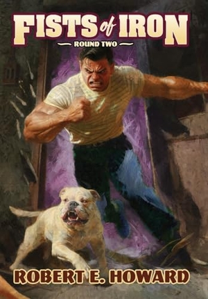 Howard, Robert E. Fists of Iron Round Two. Reh Foundation Press, 2025.