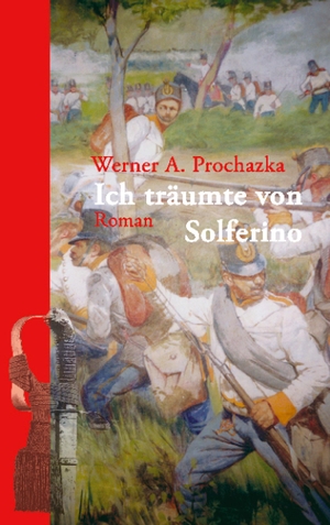 Prochazka, Werner A.. Ich träumte von Solferino. Books on Demand, 2005.