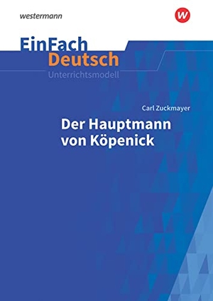 Zuckmayer, Carl / Helge Puschnerus. Der Hauptmann von Köpenick. EinFach Deutsch Unterrichtsmodelle - Neubearbeitung. Klassen 8 - 10. Schoeningh Verlag, 2018.