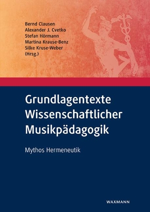 Clausen, Bernd / Alexander J. Cvetko et al (Hrsg.). Grundlagentexte Wissenschaftlicher Musikpädagogik - Mythos Hermeneutik. Waxmann Verlag GmbH, 2020.