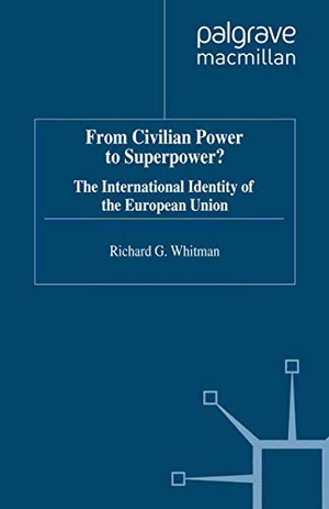 Whitman, R.. From Civilian Power to Superpower? - The International Identity of the European Union. Springer Nature B.V., 1998.