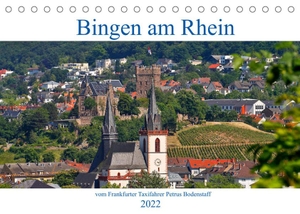 Bodenstaff, Petrus. Bingen am Rhein vom Frankfurter Taxifahrer Petrus Bodenstaff (Tischkalender 2022 DIN A5 quer) - Bingen am Rhein ist eine große kreisangehörige Stadt im Landkreis Mainz-Bingen in Rheinland-Pfalz, mit ca. 25.000 Einwohner und lieg