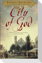 City of God: A Novel of Passion and Wonder in Old New York