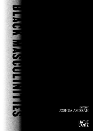 Amissah, Joshua (Hrsg.). Black Masculinities - creating emotive utopias through photography. Hatje Cantz Verlag GmbH, 2023.