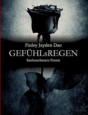 Dao, Finley Jayden. GEFÜHLsREGEN - Seelenschmerz Poesie. tredition, 2021.