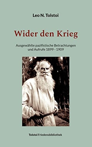 Tolstoi, Leo N.. Wider den Krieg - Ausgewählte pazifistische Betrachtungen und Aufrufe 1899 - 1909. Books on Demand, 2023.