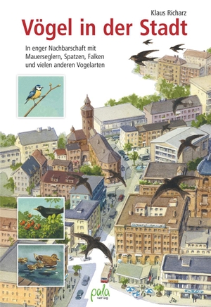 Richarz, Klaus. Vögel in der Stadt - In enger Nachbarschaft mit Mauerseglern, Spatzen, Falken und vielen anderen Vogelarten. Pala- Verlag GmbH, 2015.