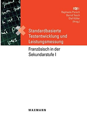 Porsch, Raphaela / Bernd Tesch et al (Hrsg.). Standardbasierte Testentwicklung und Leistungsmessung - Französisch in der Sekundarstufe I. Waxmann Verlag, 2018.