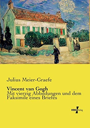 Meier-Graefe, Julius. Vincent van Gogh - Mit vierzig Abbildungen und dem Faksimile eines Briefes. Vero Verlag, 2019.