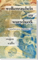 wolkenrascheln im wurzelwerk
