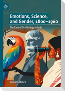 Emotions, Science, and Gender, 1800-1960