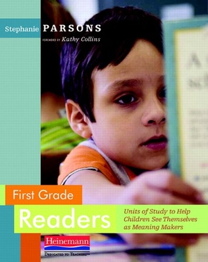 Parsons. First Grade Readers - Units of Study to Help Children See Themselves as Meaning Makers. Heinemann Educational Books, 2010.