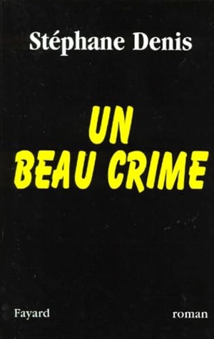 Denis-S. Un beau crime. Fayard-France, 2018.