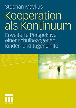 Maykus, Stephan. Kooperation als Kontinuum - Erweiterte Perspektive einer schulbezogenen Kinder- und Jugendhilfe. VS Verlag für Sozialwissenschaften, 2011.