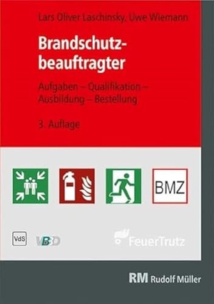 Laschinsky, Lars Oliver / Uwe Wiemann. Brandschutzbeauftragter - Aufgaben - Qualifikation - Ausbildung - Bestellung Leitfaden zur Richtlinie mit Praxisbeispielen. FeuerTRUTZ Network GmbH, 2021.