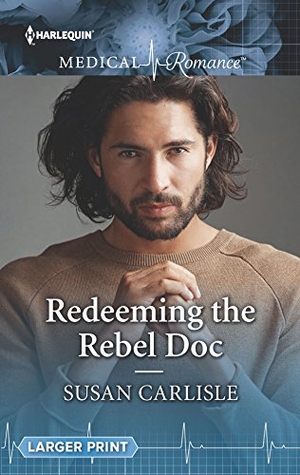 Carlisle, Susan. Redeeming the Rebel Doc. Harlequin, 2018.