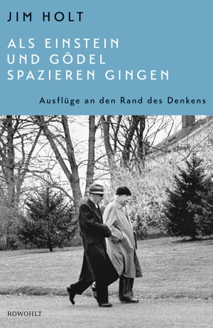 Holt, Jim. Als Einstein und Gödel spazieren gingen - Ausflüge an den Rand des Denkens. Rowohlt Verlag GmbH, 2020.
