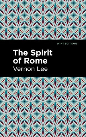 Lee, Vernon. The Spirit of Rome. Mint Editions, 2022.