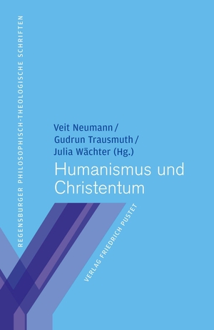 Neumann, Veit / Gudrun Trausmuth et al (Hrsg.). Humanismus und Christentum. Pustet, Friedrich GmbH, 2020.