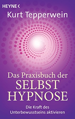 Tepperwein, Kurt. Das Praxisbuch der Selbsthypnose - Die Kraft des Unterbewusstseins aktivieren. Heyne Taschenbuch, 2018.