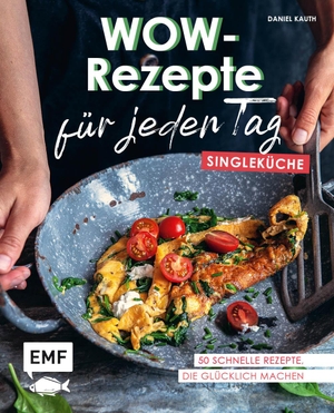 Kauth, Daniel. Wow-Rezepte für jeden Tag - Singleküche - 50 schnelle Rezepte, die glücklich machen. Edition Michael Fischer, 2022.