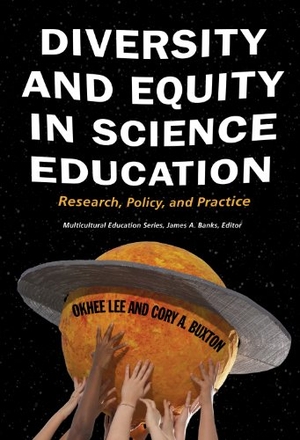 Lee, Okhee / Cory A Buxton. Diversity and Equity in Science Education - Research, Policy, and Practice. Teachers College Press, 2010.