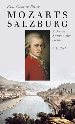 Baur, Eva Gesine. Mozarts Salzburg - Auf den Spuren des Genies. C.H. Beck, 2022.