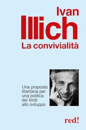 Illich, Ivan. La convivialità. Una proposta libertaria per una politica dei limiti allo sviluppo. Red Edizioni, 2013.