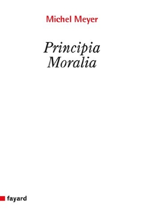 Meyer-M. Principia moralia. Fayard-France, 2018.