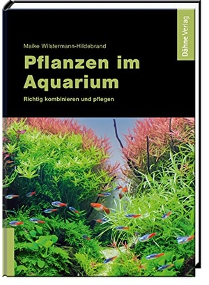 Wilstermann-Hildebrand, Maike. Pflanzen im Aquarium - Richtig kombinieren und pflegen. Daehne Verlag, 2022.