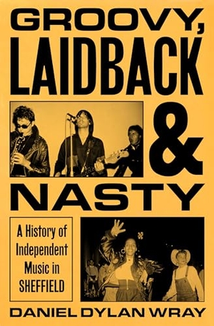 Wray, Daniel Dylan. Groovy, Laidback and Nasty - A History of Independent Music in Sheffield. Orion Publishing Group, 2026.